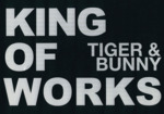 TIGER&BUNNY KING OF WORKS -(設定集、全話完成台本集2冊、原画集(本編4冊)、特製カレンダー(2012.9~2013.8)、描きお)