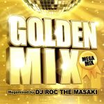 GOLDEN MIX Megamixed by DJ ROC THE MASAKI