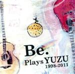 Be. Plays YUZU 1998-2011