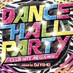 DANCEHALL PARTY-CLUB HITS MEGAMIX-mixed by DJ YU-KI