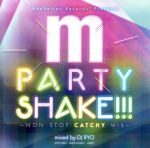 PARTY SHAKE!!!-NON STOP CATCHY MIX-mixed by DJ RYO