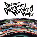 Deeper Deeper/Nothing Helps