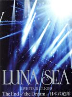 LUNA SEA LIVE TOUR 2012-2013 The End of the Dream at 日本武道館