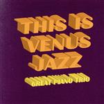 ディス・イズ・ヴィーナス・ジャズ~グレイト・ピアノ・トリオ