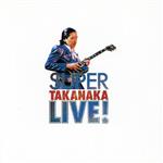 SUPER TAKANAKA LIVE!(SHM-CD)