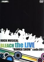 ROCK MUSICAL BLEACH the LIVE “BANKAI SHOW” code:001((ブックレット、ミニ写真集付))