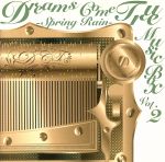 DREAMS COME TRUE MUSIC BOX Vol.2-SPRING RAIN-