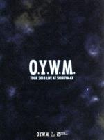 O.Y.W.M. TOUR 2013 LIVE at SHIBUYA-AX