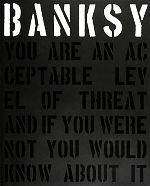 BANKSY:YOU ARE AN ACCEPTABLE LEVEL OF THREAT