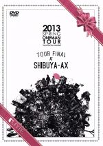2013 SPRING ONEMAN TOUR[once live too meaning]TOUR FINAL AT SHIBUYA-AX