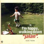 I’m happy,walking down“jalan”.