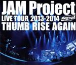 JAM Project LIVE TOUR 2013-2014 THUMB RISE AGAIN(Blu-ray Disc)