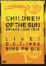 CHILDREN OF THE SUN-LIVE! D.C.T.1998 SING OR DIE-