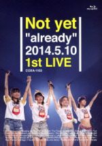 Not yet“already”2014.5.10 1st LIVE(Blu-ray Disc)