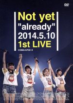 Not yet“already”2014.5.10 1st LIVE
