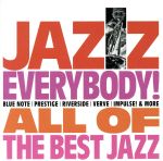 JAZZ EVERYBODY!~ALL OF THE BEST JAZZ