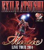 EXILE ATSUSHI LIVE TOUR 2014 ”Music”(Blu-ray Disc)