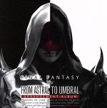 From Astral to Umbral~FINAL FANTASY ⅩⅣ:BAND&PIANO Arrangement Album~(Blu-ray Disc)