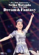 Pre 35th Anniversary Seiko Matsuda Concert Tour 2014 Dream&Fantasy