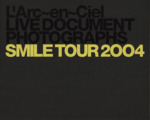 L’Arc~en~Ciel LIVE DOCUMENT PHOTOGRAPHS SMILE TOUR 2004