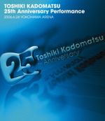 TOSHIKI KADOMATSU 25th Anniversary Performance 2006.6.24 YOKOHAMA ARENA(Blu-ray Disc)