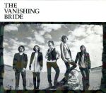 The Vanishing Bride(初回限定盤)(DVD付)(三方背ケース、20Pフォトブック付)