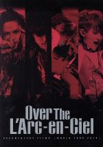 DOCUMENTARY FILMS ~WORLD TOUR 2012~ 「Over The L’Arc-en-Ciel」