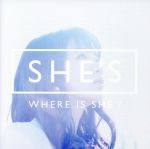 WHERE IS SHE?