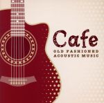 Cafeでゆっくり流れる音楽-OLD FASHIONED ACOUSTIC MUSIC-