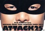 25th Anniversary DREAMS COME TRUE CONCERT TOUR 2014 - ATTACK25 -