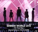 SHINee WORLD 2014~I’m Your Boy~Special Edition in TOKYO DOME(Blu-ray Disc)