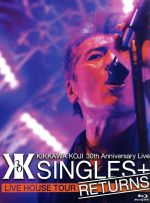 KIKKAWA KOJI 30th Anniversary Live ”SINGLES+ RETURNS”(Blu-ray Disc)