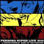 PERSONA SUPER LIVE 2015 ~in 日本武道館  -NIGHT OF THE PHANTOM-