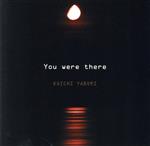 You were there