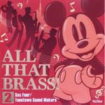 ALL THAT BRASS! 2 ~Sax Four / Toontown Sound Makers~