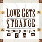 【輸入盤】Love Gets Strange: Songs of John Hiatt