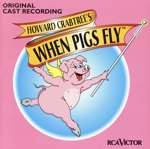 【輸入盤】Howard Crabtree’s When Pigs Fly (1996 Original Cast)