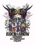 GRANRODEO 10th ANNIVERSARY LIVE 2015 G10 ROCK☆SHOW-RODEO DECADE-BD(Blu-ray Disc)