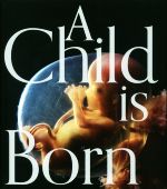 A Child is Born 赤ちゃんの誕生-