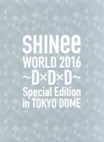 SHINee WORLD 2016~D×D×D~ Special Edition in TOKYO(初回限定版)(Blu-ray Disc)(三方背ケース、100Pフォトブックレット付)