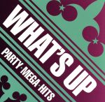 WHAT’S UP!-PARTY MEGA HITS
