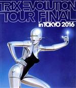 TRIX EVOLUTION TOUR FINAL in TOKYO 2016(Blu-ray Disc)