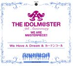 THE IDOLM@STER 9th ANNIVERSARY WE ARE M@STERPIECE!! We Have A Dream & カーテンコール(東京会場限定)