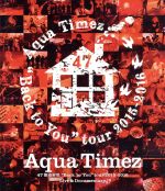 Aqua Timez 47都道府県“Back to You”tour 2015-2016 Live & Documentary(Blu-ray Disc)