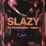 Club SLAZY The Final invitation~Garnet~