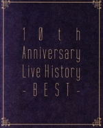 10th Anniversary Live History -BEST-(Blu-ray Disc)