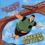 【輸入盤】LIVE FAT, DIE YOUNG - FAT MUSIC VOLUME V