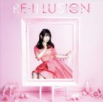 RE-ILLUSION(TVアニメ「ソード・オラトリア ダンジョンに出会いを求めるのは間違っているだろうか外伝」オープニングテーマ)(アーティスト盤)(DVD付)