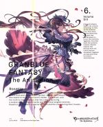 GRANBLUE FANTASY The Animation 6(完全生産限定版)(CD1枚付)