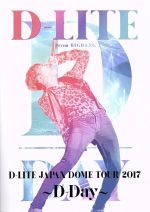 D-LITE JAPAN DOME TOUR 2017 ~D-Day~
